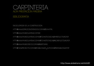 Carpinteria
ALTA PRESTACION madera

bibliografia


enciclopedia de la construccion

http://www.espaciosvidriados.com.ar/dvh.html

http://www.mundolamina.com.ar

http://www.mundolamina.com.ar/fichastecnicas/3mreflectivas.pdf

http://www.mundolamina.com.ar/fichastecnicas/neoreflectivas.pdf

http://www.mundoseco.com.ar/Aberturas

http://cad-projects.com.ar/4.5.1-bloques_autocad/index-bloque.php




                                                       http://www.slideshare.net/dcb301
 