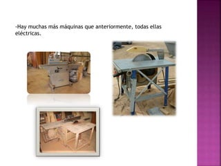 -Hay muchas más máquinas que anteriormente, todas ellas
eléctricas.
 