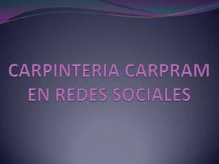 CARPINTERIA CARPRAM EN REDES SOCIALES 