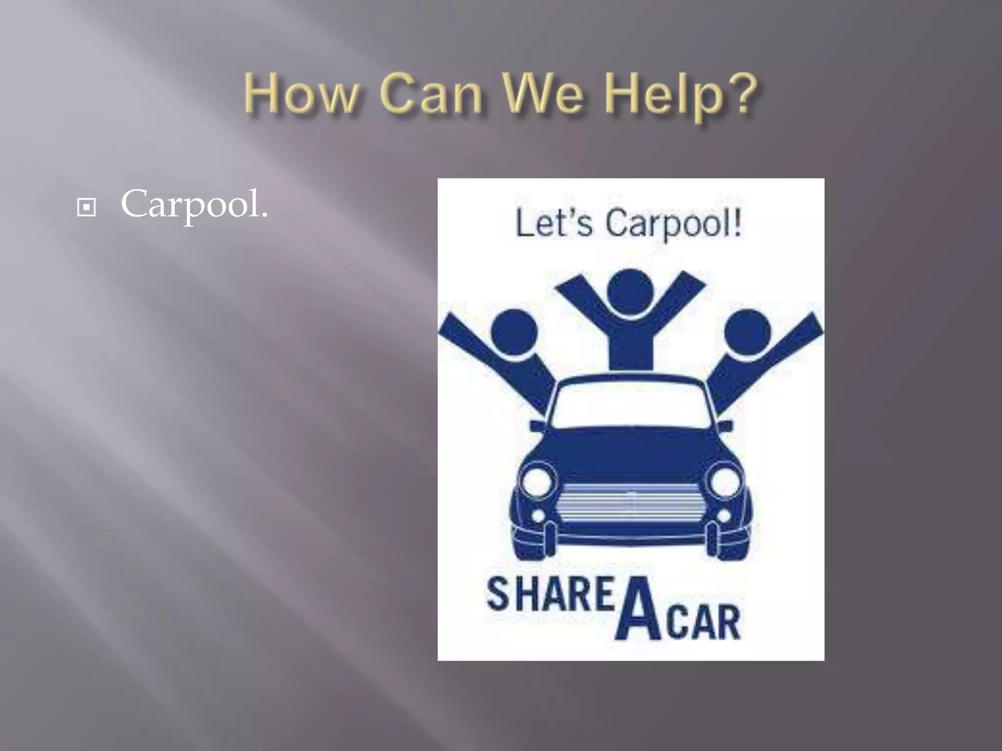    Carpool.
 