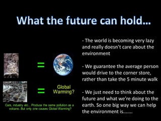 The Benefits
• Saves you money
• Very Environmentally Friendly
• A step in the right direction for saving our
  environmen...