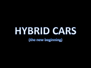 Hybrid Cars how they work
•Runs on gas and electric power
•The gasoline engine turns a
generator, and the generator can ei...