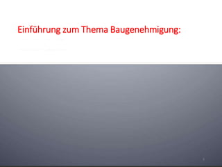 Einführung zum Thema Baugenehmigung: 
3 
 