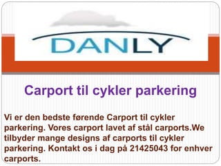 Vi er den bedste førende Carport til cykler
parkering. Vores carport lavet af stål carports.We
tilbyder mange designs af carports til cykler
parkering. Kontakt os i dag på 21425043 for enhver
carports.
Carport til cykler parkering
 