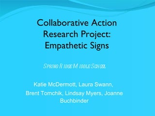 [object Object],[object Object],[object Object],Collaborative Action Research Project: Empathetic Signs 