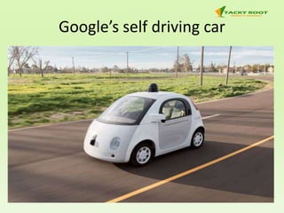 Google’s self driving car
 