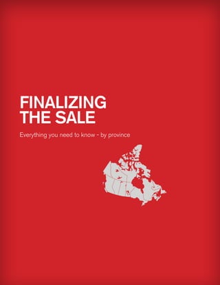 finalizing
the sale
Everything you need to know - by province
 