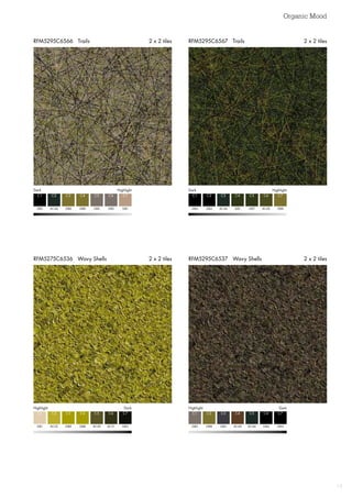 Organic Mood
13
RFM5295C6537 Wavy Shells 2 x 2 tilesRFM5275C6536 Wavy Shells 2 x 2 tiles
RFM5295C6567 Trails 2 x 2 tilesRFM5295C6566 Trails 2 x 2 tiles
Dark  Highlight Dark  Highlight
GB4 GB4
C1 C1
AC44 GB4
C2 C2
GB8 AC44
C3 C3
GB8 GB7GB2 AC30
C4 C4C6 C6
GB2 GB7GB1 GB8
C5 C5C7 C7
HighlightDark HighlightDark
GB1 GB2
C1 C1
AC22 GB8
C2 C2
GB8 GB3
C3 C3
GB8 AC40AC31 GB4
C4 C4C6 C6
AC20 AC44GB5 GB4
C5 C5C7 C7
 