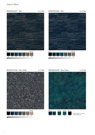 Organic Mood
16
RFM5295C6528 Slate 2 x 2 tiles
RFM5285C6559 Rainy Ocean 2 x 2 tilesRFM5295C6538 Wavy Shells 2 x 2 tiles
RFM5295C6527 Slate 2 x 2 tiles
DarkHighlight DarkHighlight
GB4 GB4
C1 C1
GB5 GB5
C2 C2
AC44 GB5
C3 C3
GB6 GB6AC27 AC46
C4 C4C6 C6
GB3 AC43GB2 GB2
C5 C5C7 C7
DarkHighlight
GB4
C1
GB5
C2
GB6
C3
GB3 GB2
C4 C6
AC46 GB1
C5 C7
Design Backgr. Shadow Effect
GB11
C1
AC42
C2
GB8
C3
GB10 GB12
C4 C5
Recolour effect in contrast
to the background
 