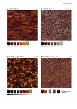 Organic Mood
19
RFM5295C6550 Rainy Ocean 2 x 2 tilesRFM5295C6510 Wood Weave 2 x 2 tiles
RFM5220C6560 Trails 2 x 2 tilesRFM5220C6529 Slate 2 x 2 tiles
DarkHighlight
GB12
C1
AC71
C2
AC52
C3
GB5 GB3
C4 C6
GB4 GB3
C5 C7
Dark  Highlight
GB12
C1
GB52
C2
GB5
C3
GB9 GB8
C4 C6
AC50 AC53
C5 C7
Dark  Highlight
GB4
C1
GB4
C2
GB12
C3
GB12 GB11
C4 C6
AC36 GB10 GB9
C5 C7 C8
Design Backgr. Shadow Effect
GB11
C1
GB10
C2
GB2
C3
GB3 AC41
C4 C5
Recolour effect in contrast
to the background
 