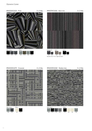 Dynamic Lines
24
RFM5220C6342 Streaky Lines 2 x 2 tilesRFM5220C6372 Crossover 2 x 2 tiles
RFM5295C6362 Basic Line 2 x 2 tilesRFM5220C6322 Prism 2 x 2 tiles
Main colours Effects
GB12 GB8
C1 C4
GB9 AC46
C2 C5
GB9 GB8 GB12
C3 C6 C7
GB3 GB2 GB4
C1 C2 C3
GB3 GB2 GB4
T1 T2 T3
Background Line 1 Line 2
Recolour line 1  2 in light and dark
Main colours Effects
GB8 GB12
C1 C4
GB9
C2
GB1
C3
Main colours Effects
GB8 GB12
C1 C5
GB12 GB1
C2 C6
GB9 GB1
C3 C7
BL8-9 GB8
C4 C8
 