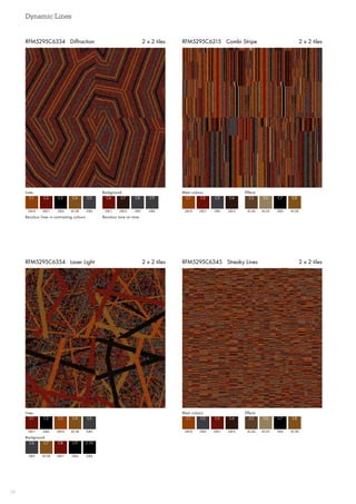 Dynamic Lines
28
RFM5295C6345 Streaky Lines 2 x 2 tiles
RFM5295C6315 Combi Stripe 2 x 2 tiles
RFM5295C6354 Laser Light 2 x 2 tiles
RFM5295C6334 Diffraction 2 x 2 tiles
Recolour lines in contrasting colours Recolour tone on tone
Lines Background
GB10 GB11
C1 C6
GB11 GB12
C2 C7
GB4 GB3
C3 C8
AC38 GB3
C4 C9
GB3
C5
Main colours Effects
GB10 AC40
C1 C5
GB11 AC25
C2 C6
GB3 GB4
C3 C7
GB12 AC38
C4 C8
Lines
Background
GB11
GB3
C1
C6
GB4
AC38
C2
C7
GB10
GB11
C3
C8
AC38
GB4
GB3
GB4
C4
C9
C5
C10
Main colours Effects
GB10 AC40
C1 C5
GB3 AC25
C2 C6
GB11 GB4
C3 C7
GB12 AC38
C4 C8
 