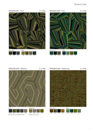 Dynamic Lines
35
RFM5285C6348 Streaky Lines 2 x 2 tilesRFM5295C6336 Diffraction 2 x 2 tiles
RFM5285C6328 Prism 2 x 2 tilesRFM5295C6327 Prism 2 x 2 tiles
Main colours Main coloursEffects Effects
GB7 GB9GB8 AC45
C1 C1C4 C4
GB4 GB12AC30 AC36
C2 C2C5 C5
GB3 AC29AC27 AC30AC44 GB8
C3 C3C6 C6C7 C7
Recolour lines in contrasting colours Recolour tone on tone
Lines Background
AC44 GB8
C1 C6
AC30 GB2
C2 C7
GB7 AC16
C3 C8
GB3 AC28
C4 C9
GB2
C5
Main colours Effects
GB4 AC36
C1 C5
AC29 GB8
C2 C6
GB12 AC28
C3 C7
GB3 AC33
C4 C8
 