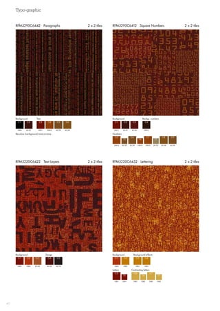 Typo-graphic
40
RFM5220C6452 Lettering 2 x 2 tilesRFM5220C6422 Text Layers 2 x 2 tiles
RFM5295C6412 Square Numbers 2 x 2 tilesRFM5295C6442 Paragraphs 2 x 2 tiles
Background Text
GB4 GB11 AC39
C1 C3 C5
AC41 GB10 AC38
C2 C4 C6
Recolour background tone-on-tone
Background Backgr. numbers
Numbers
GB11
C1
AC41
C2
AC36
C3
GB12
C4
GB10 GB10AC39 AC38 AC39
C5 C7C6 C8 C9
AC39 AC25GB10
T5 T7T6
GB5
C1
GB4 AC52
C2 C4
AC49 AC76
C3 C5
Background Design
GB4
GB5 GB2 GB2
C1
C5 C6 C7
GB3
GB5 GB2 GB2
C2
T5 T6 T7
GB3
C3
GB3
C4
Background
Letters
Background effects
Contrasting letters
 