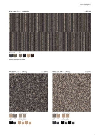 Typo-graphic
45
RFM5295C6455 Lettering 2 x 2 tilesRFM5295C6454 Lettering 2 x 2 tiles
RFM5295C6444 Paragraphs 4 x 2 tiles
Background Text
GB3 GB2 GB1
C1 C3 C5
AC16 AC17 AC42
C2 C4 C6
Recolour background tone-on-tone
GB3 GB2
GB4 GB3GB1 GB4GB1 GB4
C1 C1
C5 C5C6 C6C7 C7
GB2 GB1
GB3 GB3GB1 GB3GB1 GB3
C2 C2
T5 T5T6 T6T7 T7
AC13 GB1
C3 C3
AC13 GB1
C4 C4
Background Background
Letters Letters
Background effects Background effects
Contrasting letters Contrasting letters
 