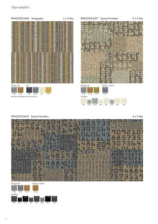Typo-graphic
48
RFM5220C6417 Square Numbers 2 x 2 tiles
RFM5220C6418 Square Numbers 4 x 2 tiles
RFM5220C6446 Paragraphs 2 x 2 tiles
Background Text
GB8 GB9 GB1
C1 C3 C5
AC44 BL8-9 GB2
C2 C4 C6
Recolour background tone-on-tone
Background
Background
Backgr. numbers
Backgr. numbers
Numbers
Numbers
GB8
GB8
C1
C1
AC44
BL8-9
C2
C2
AC56
AC44
C3
C3
BL8-9
AC44
C4
C4
GB1
GB9
GB1
GB9
AC53
AC47
GB1
GB12
GB1
GB9
C5
C5
C7
C7
C6
C6
C8
C8
C9
C9
AC53
AC47
AC53
BL8-9
GB1
GB9
T5
T5
T7
T7
T6
T6
 