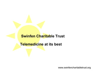 Swinfen Charitable Trust

Telemedicine at its best




                     www.swinfencharitabletrust.org
 