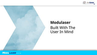 P A G E / 19
P A G E / 19
Modulaser
Built With The
User In Mind
 