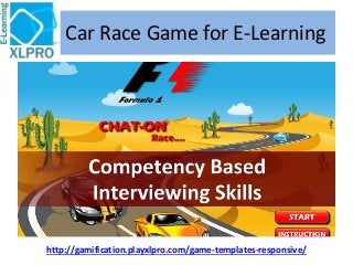 Car Race Game for E-Learning
http://gamification.playxlpro.com/game-templates-responsive/
 