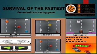 SURVIVAL OF THE FASTEST
the android car racing game
 