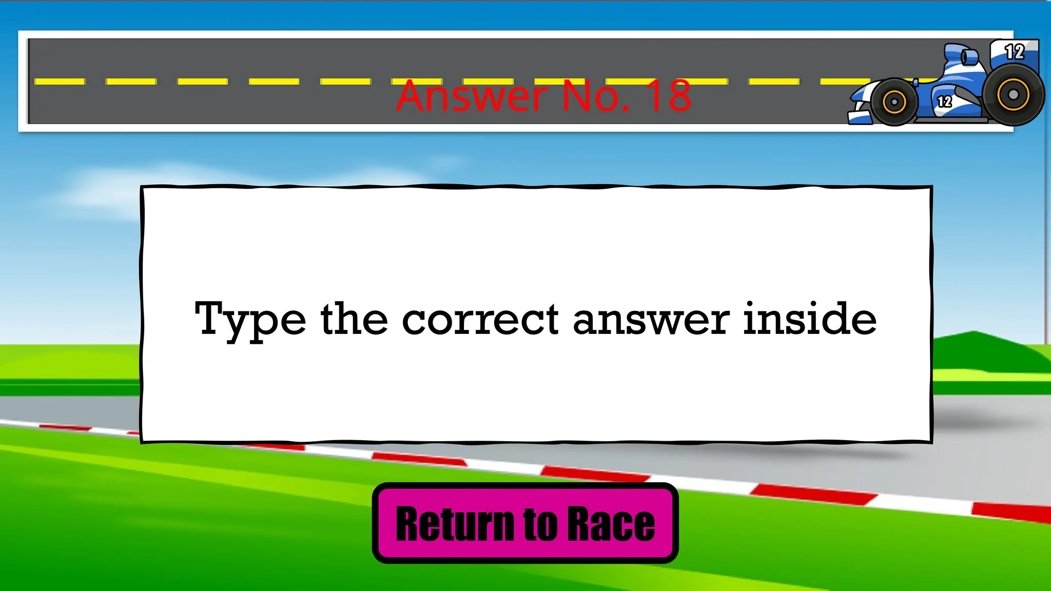 Answer No. 18
Type the correct answer inside
Return to Race
 