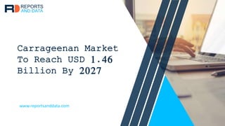 Carrageenan Market
To Reach USD 1.46
Billion By 2027
www.reportsanddata.com
 