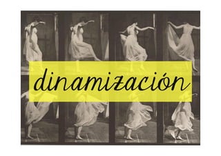 dinamización
 