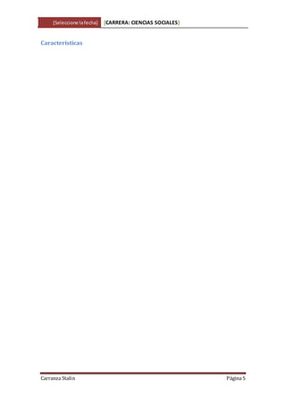 [Seleccione lafecha] [CARRERA: CIENCIAS SOCIALES]
Carranza Stalin Página 5
Características
 