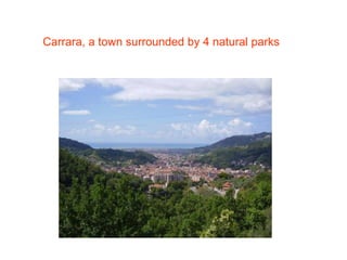Carrara, a town surrounded by 4 natural parks
 