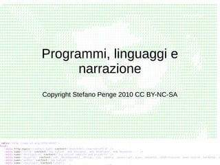 Programmi, linguaggi e
narrazione
Copyright Stefano Penge 2010 CC BY-NC-SA

 