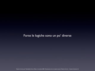 Forse le logiche sono un po’ diverse Massimo Carraro per Telemobility Forum, Milano, 6 novembre 2008 - Riproduzione ok con...