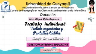 Trabajo individual
Msc. Digna Mejía Caguana
Teclado ergonómico y
Pantallas táctiles
GESTIÓN INTEGRAL EDUCATIVA
 