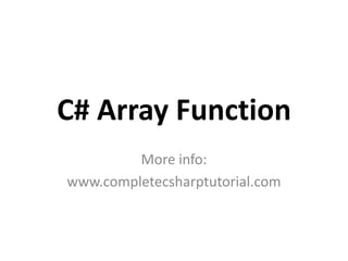 C# Array Function More info: www.completecsharptutorial.com 
