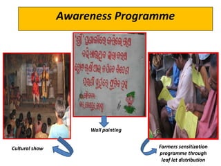Awareness Programme
Farmers sensitization
programme through
leaf let distribution
Wall painting
Cultural show
 