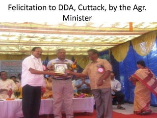 Felicitation to DDA, Cuttack, by the Agr.
Minister
 