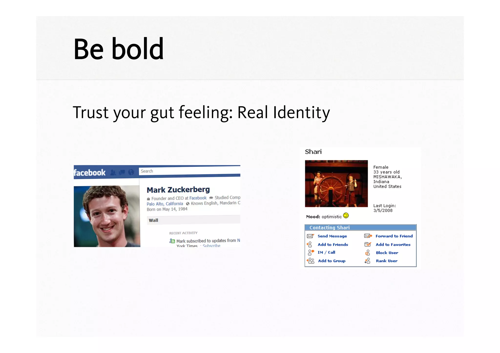 Be bold

Trust your gut feeling: Real Identity
 