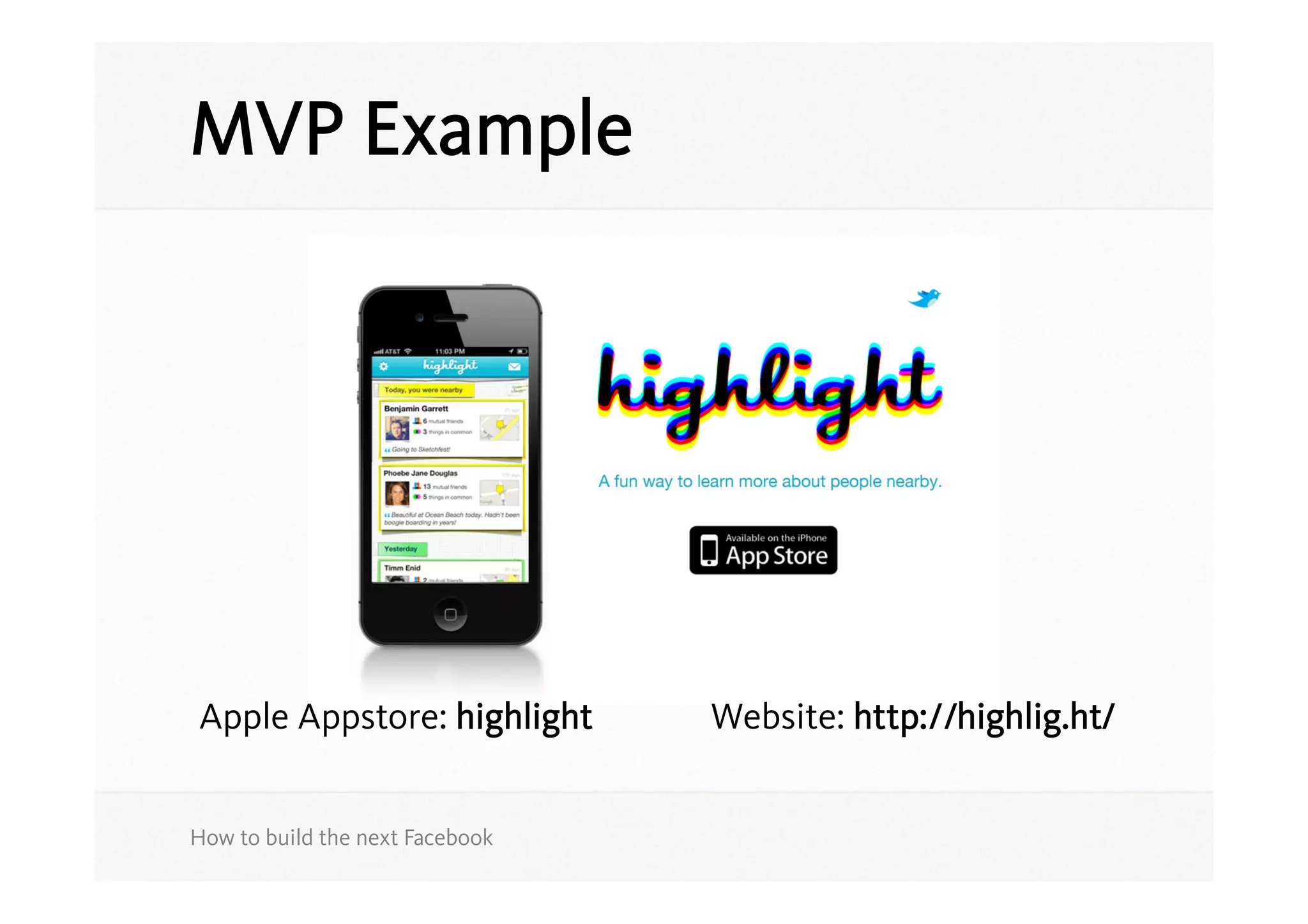 MVP Example




Apple Appstore: highlight        Website: http://highlig.ht/


How to build the next Facebook
 