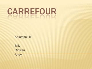 Carrefour Kelompok K Billy Ridwan Andy 