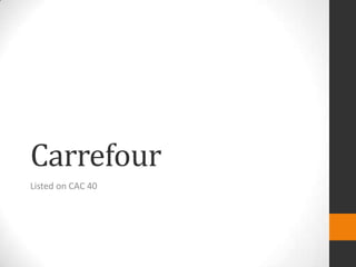 Carrefour
Listed on CAC 40

 