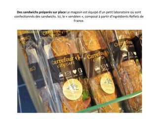 Des sandwichs préparés sur place  Le magasin est équipé d’un petit laboratoire où sont confectionnés des sandwichs. Ici, le « vendéen », composé à partir d’ingrédients Reflets de France. 