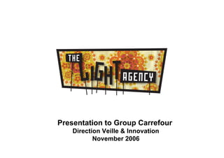 Presentation to Group Carrefour
    Direction Veille & Innovation
           November 2006
 