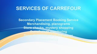 Secondary Placement Booking Service
Merchandising, planograms
Store checks, mystery shopping
Out-of-stock monitoring
Snapshot research in the stores
Consultancy
 
