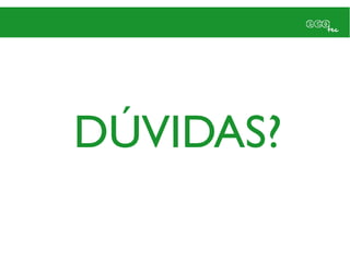 DÚVIDAS?
 