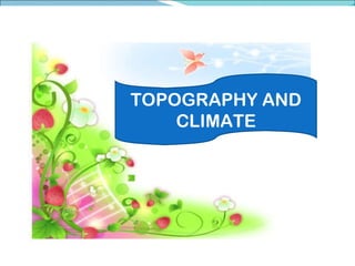 TOPOGRAPHY AND CLIMATE 