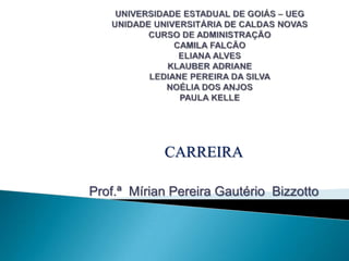 CARREIRA

Prof.ª Mírian Pereira Gautério Bizzotto
 