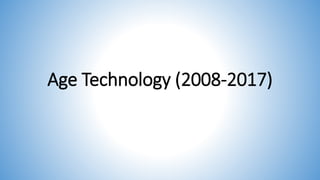 Age Technology (2008-2017)
 