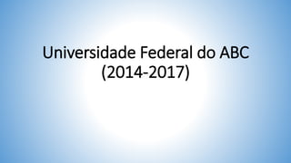 Universidade Federal do ABC
(2014-2017)
 