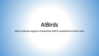 AIBirds
https://aibirds.org/past-competitions/2015-competition/results.html
 