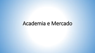 Academia e Mercado
 