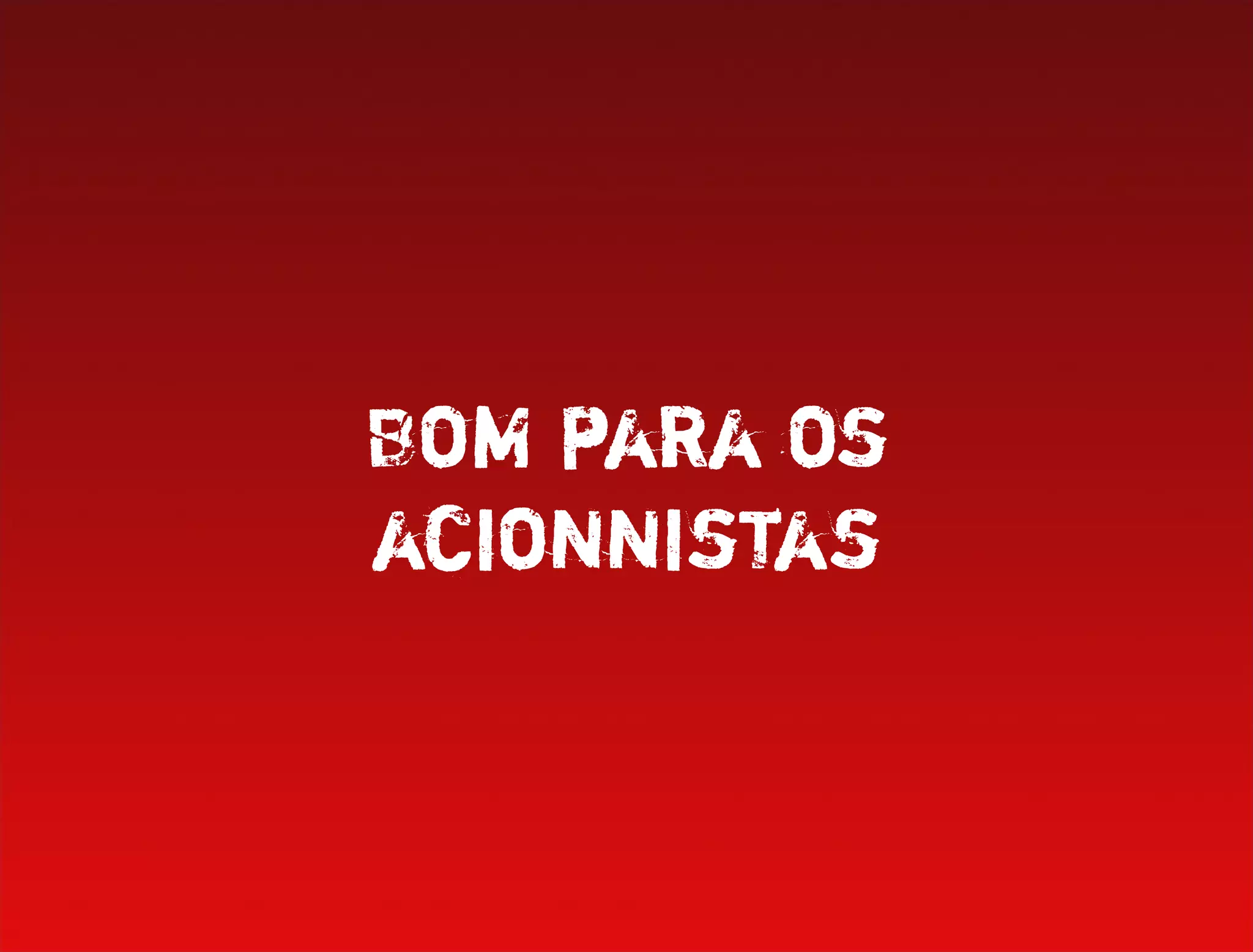 Bom para os
acionnistas
 